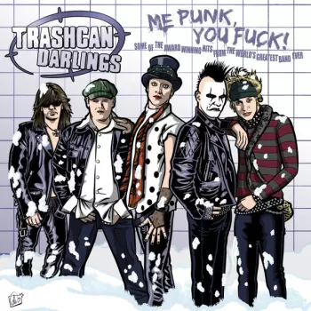 Trashcan Darlings: Me Punk, You Fuck!