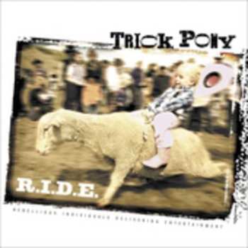 Album Trick Pony: R.I.D.E. (Rebellious Individuals Delivering Entertainment)