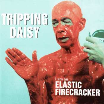 CD Tripping Daisy: I Am An Elastic Firecracker
