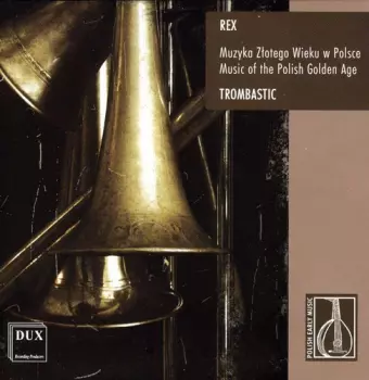 Rex - Muzyka Złotego Wieku W Polsce = Music Of The Polish Golden Age