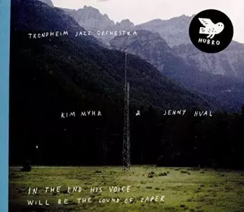 Trondheim Jazz Orchestra: In The End His Voice Will Be The Sound Of Paper