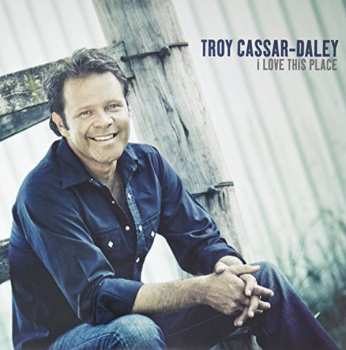 LP Troy Cassar-Daley: I Love This Place