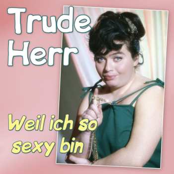 Album Trude Herr: Weil Ich So Sexy Bin - Die Grossen Erfolge