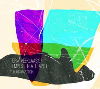 CD Tuulikki Bartosik: Torm Veeklaasis / Tempest In A Teapot