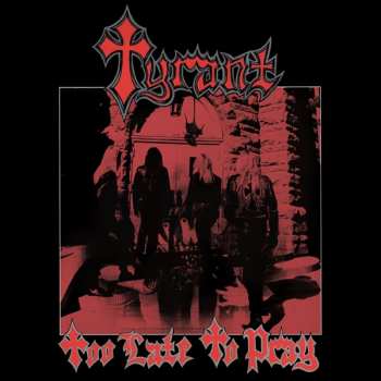 CD Tyrant: Too Late To Pray