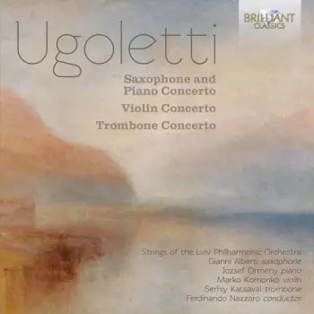 Ugoletti: Saxophone And Piano Concerto; Violin Concerto; Trombone Concerto 