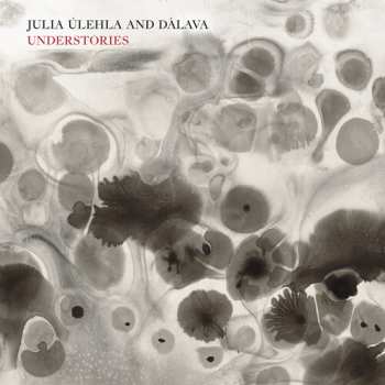 Album Ulehla,julia & Dalava: Understories