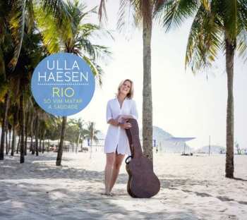 Album Ulla Haesen: RIO - Só Vim Matar A Saudade