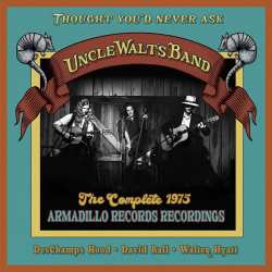Album Uncle Walt's Band: Thought You'd Never Ask:the Complete 1975 Armadillo Records Recordings