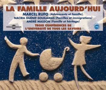 Album Universite De Tous Les Savoirs: Famille Aujour D'hui: Par Marcel Rufo & Nacira