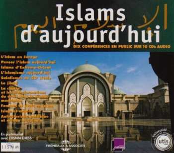 Album Universite De Tous Les Savoirs: Islams D'aujourd'hui: Dix Conferences En Public De