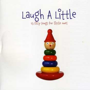 Album Unknown Artist: Laugh A Little - 15 Silly Songs For Little Ones