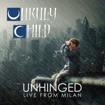 Album Unruly Child: Unhinged Live From Milan