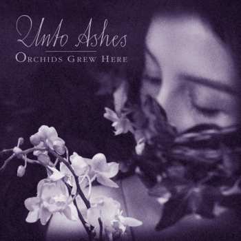 CD Unto Ashes: Orchids Grew Here 