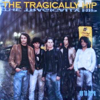 Album The Tragically Hip: Up To Here