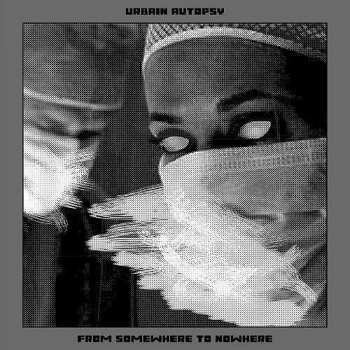 2LP Urbain Autopsy: From Somewhere To Nowhere