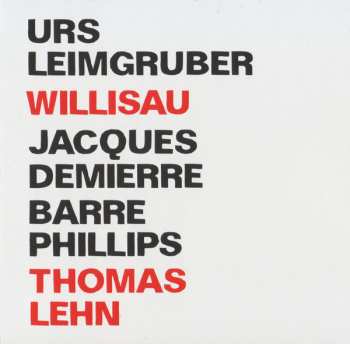 CD Urs Leimgruber / Jacques Demierre / Barre Phillips: Willisau