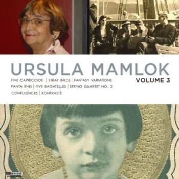 Album Heinz Holliger: Ursula Mamlok Volume 3: Five Capriccios ꟾ Stray Birds ꟾ Fantasy-Variations ꟾ Panta Rhei ꟾ Five Bagatelles ꟾ String Quartet No. 2 ꟾ Confluences ꟾ Kontraste