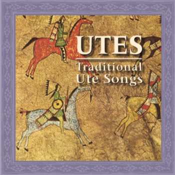 Album Utes: Traditional Ute Songs / Various: Utes: Traditional Ute Songs