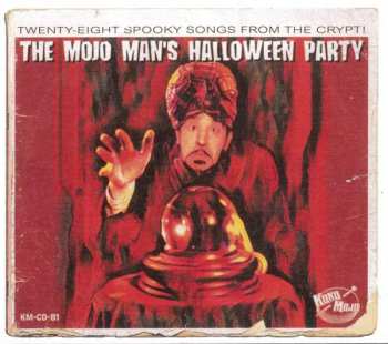 CD Various: The Mojo Man's Halloween Party (Twenty-Eight Spooky Songs From The Crypt!)