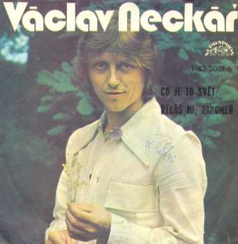 Album Václav Neckář: Co Je To Svět / Říkáš Mi, Zapomeň