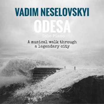 CD Vadim Neselovskyi: Odesa - A Musical Walk Through A Legendary City
