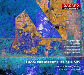 CD Vagn Holmboe: From The Merry Life Of A Spy (Music For Brass Quintet)