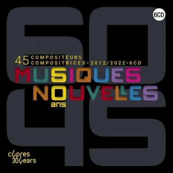6CD/Dobozkészlet Musiques Nouvelles: 60 Ans 45 Compositeurs Compositrices LTD