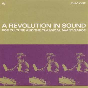 4CD Various: A Revolution In Sound (Pop Culture And The Classical Avant-Garde)