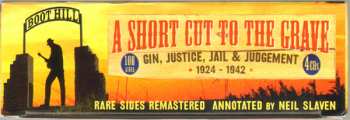 4CD/Dobozkészlet Various: A Short Cut To The Grave (Gin, Justice, Jail & Judgement 1924-1942)