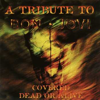 Album Various: A Tribute To Bon Jovi - Covered Dead Or Alive