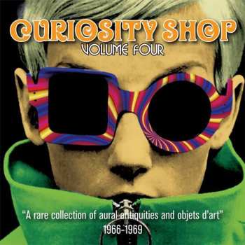 CD Various: Curiosity Shop Volume Four ("A Rare Collection Of Aural Antiquities And Objets D'art" 1966-1969)