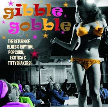 EP Various: Gibble Gobble (The Return Of Blues & Rhythm, Popcorn, Exotica & Tittyshakers!) LTD | CLR