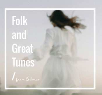 Album Various: Folk And Great Tunes From Belarus