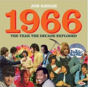 2CD Jon Savage: Jon Savage’s 1966 (The Year The Decade Exploded)