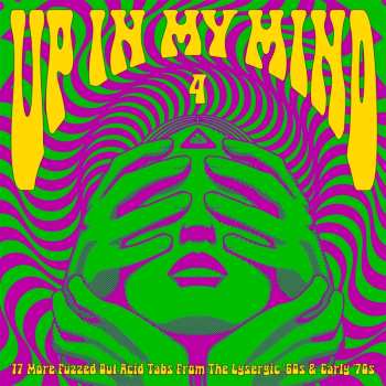 Album Various Artists: Up In My Mind Vol.4: 17 More Fuzzed Out Acid...