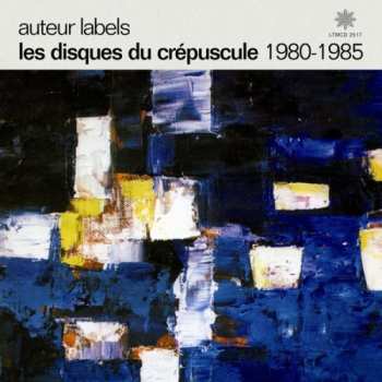 Album Various: Auteur Labels: Les Disques Du Crépuscule 1980-1985