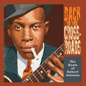 LP Various: Back To The Crossroads: The Roots Of Robert Johnson