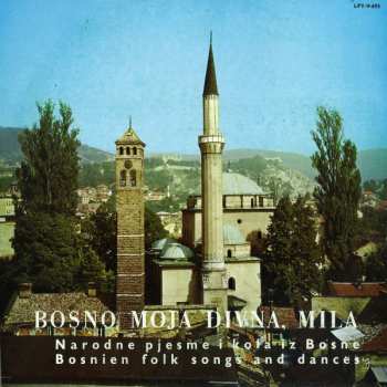 Album Various: Bosno Moja Divna, Mila (Narodne Pjesme I Kola Iz Bosne = Bosnian Folk Songs And Dances)