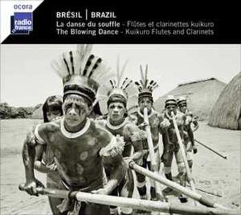 Album Various: Brésil: La Danse Du Souffle - Flûtes Et Clarinettes Kuikuro = Brazil: The Blowing Dance - Kuikuro Flutes And Clarinets