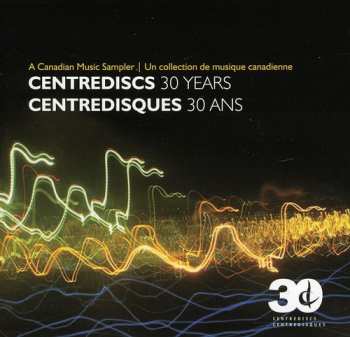 Album Various: Centrediscs 30 Years - A Canadian Music Sampler