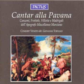 Album Various: Cantar Alla Pavana - Canzoni, Frottole, Villotte E Madrigali Dell'Apografo Miscellaneo Marciano