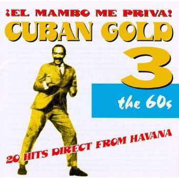 Album Various: Cuban Gold 3 / ¡El Mambo Me Priva! The 60s