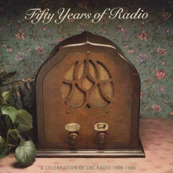 Album Various: Fifty Years Of Radio (A Celebration Of CBC Radio 1936-1986)