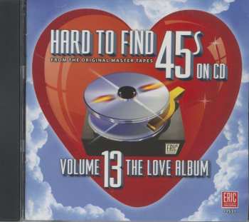 Album Various: Hard To Find 45s On CD Volume 13: The Love Album