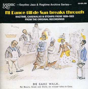 Album Various: I'll Dance Till De Sun Breaks Through -- Ragtime, Cakewalks & Stomps From 1898-1923 From The Original Recordings