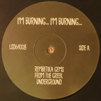 LP Various: I'm Burning... I'm Burning... (Rembetika Gems From The Greek Underground) LTD