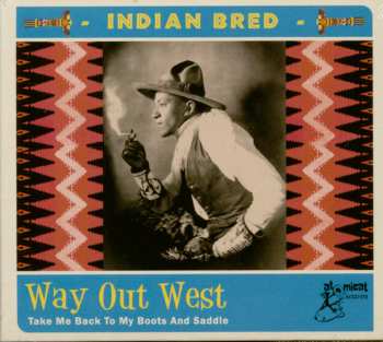 CD Various: Indian Bred - Way Out West (Take Me Back To My Boots And Saddle)