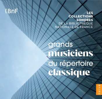 Album Various: Les Collections Sonores De La Bibliotheque National De France Vol. 1 "grand Musiciens Du Repertoire Classique"