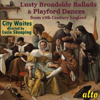 Album Various: Lusty Broadside Ballads & Playford Dances From 17th Century England